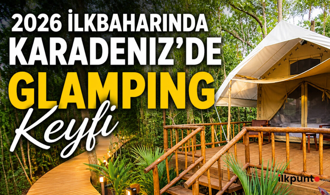Karadeniz, doğanın gizemli güzellikleriyle bezenmiş kalbinde glamping deneyimini keşfetmeye davet