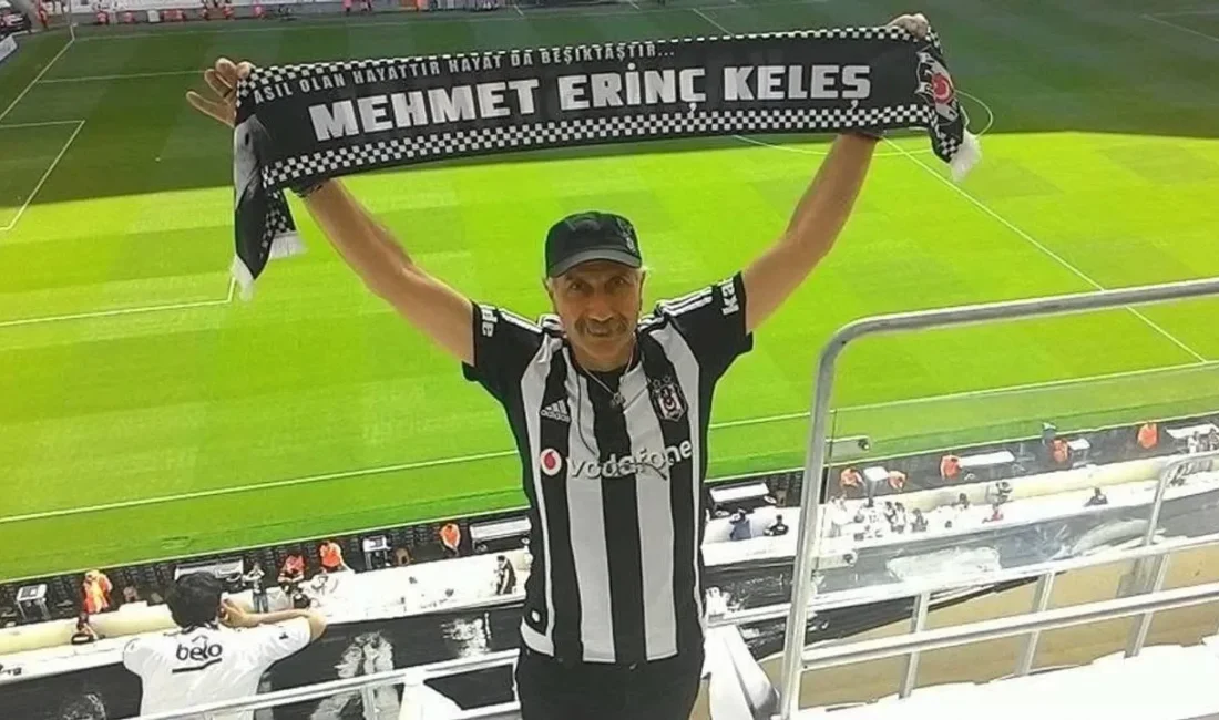 Makine mühendisi Mehmet Erinç Keleş, Beşiktaş camiasında büyük saygı ve