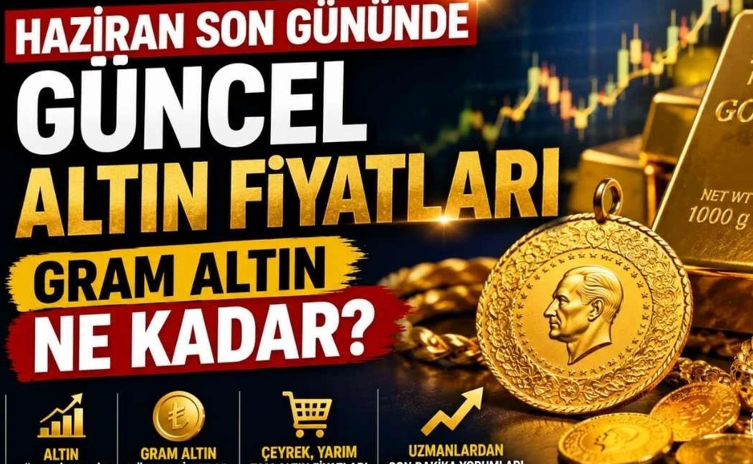 Haziran 2026'nın son gününde altın fiyatları yatırımcı takibinde. Gram altın,
