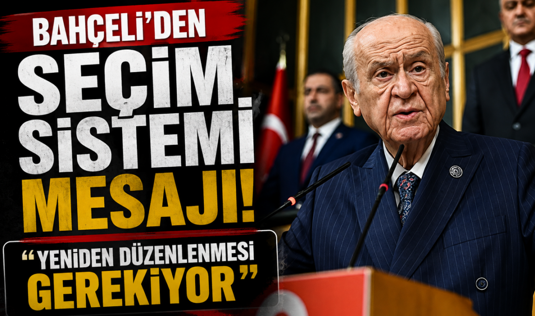 MHP Genel Başkanı Devlet Bahçeli, Türkiye’nin siyasi sistemi ve yaklaşan